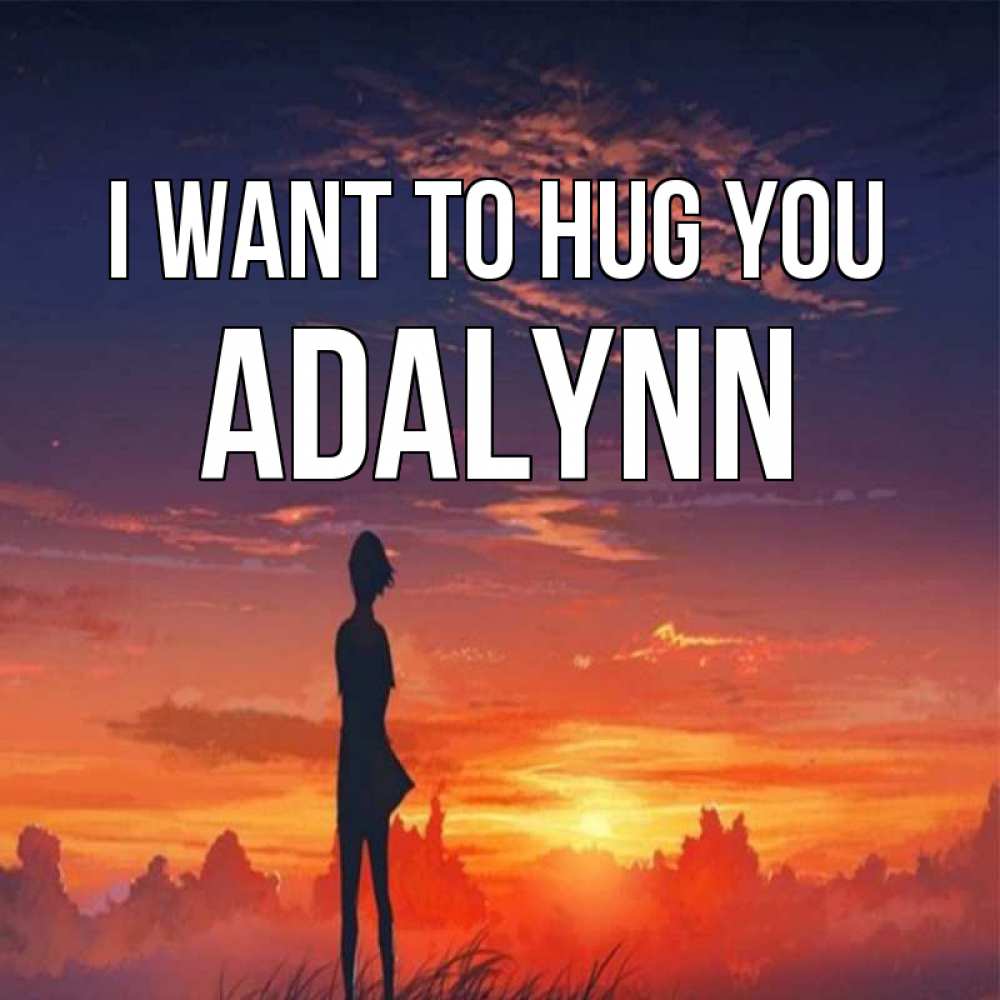 Greetings card с именем, Adalynn I want to hug you стройная девушка Greetings with text for free download 
