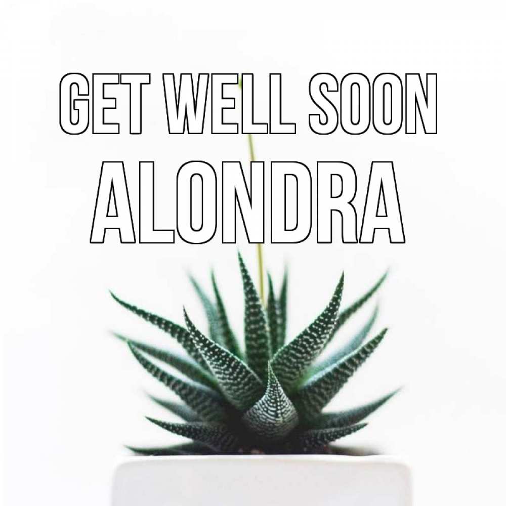 Greetings card с именем, Alondra Get well soon короче это непонятная колючка Greetings with text for free download 