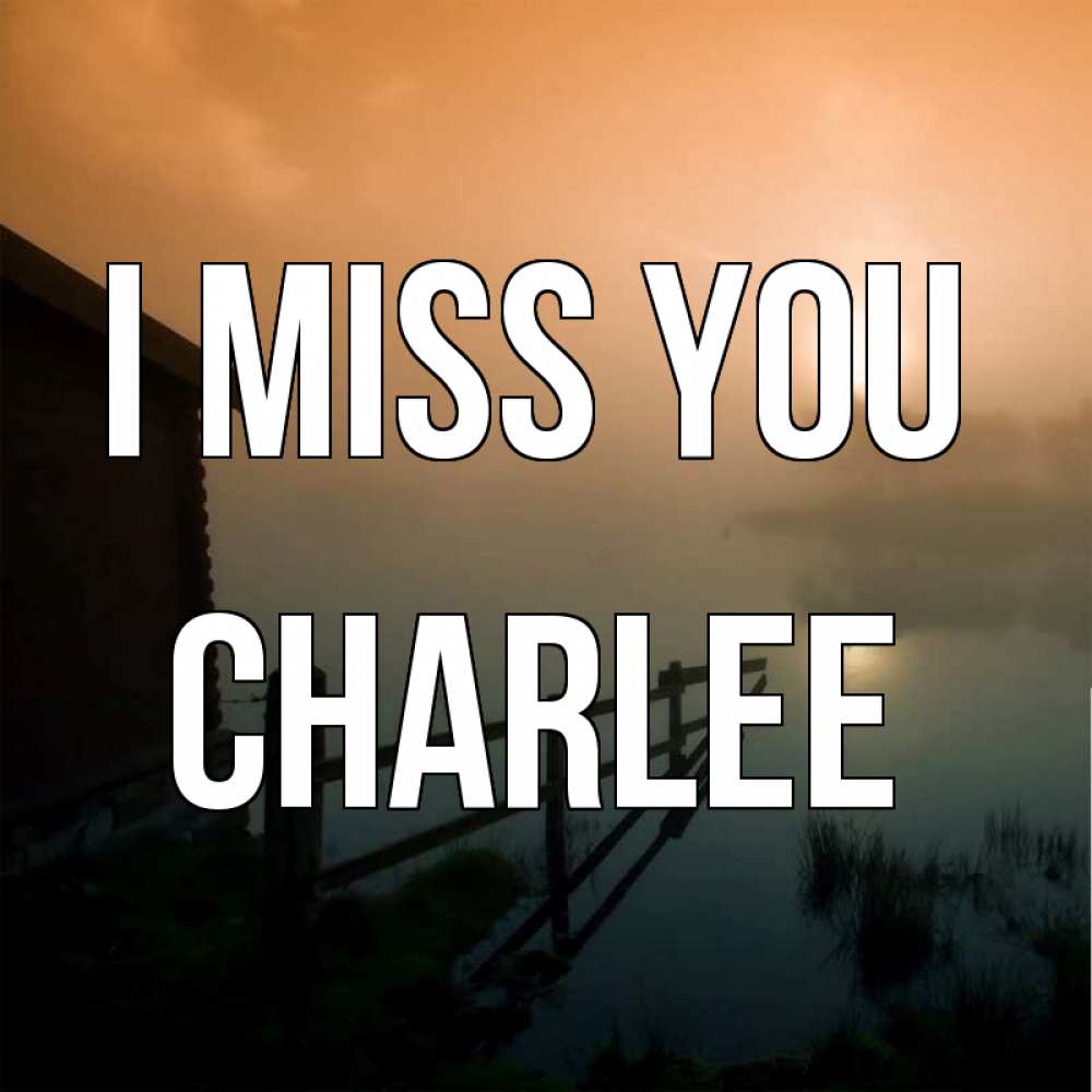 Greetings card с именем, Charlee I miss you приходи ко мне на чай Greetings with text for free download 