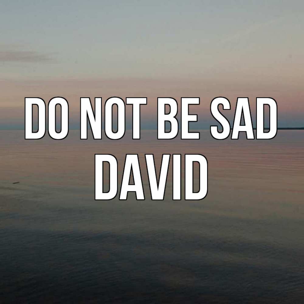 Greetings card с именем, David Do not be sad водная гладь Greetings with text for free download 