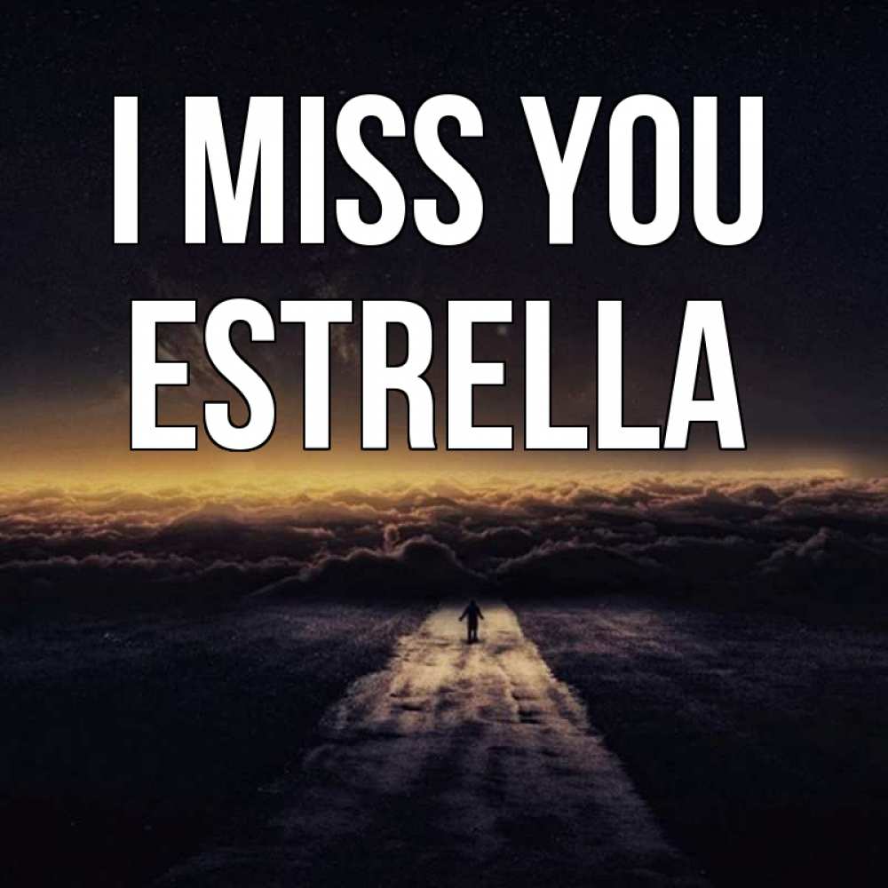 Greetings card с именем, Estrella I miss you идем Greetings with text for free download 