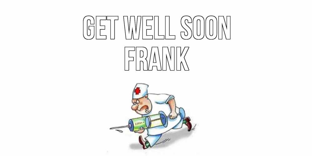 Greetings card с именем, Frank Get well soon прикольные открытки не болей Greetings with text for free download 