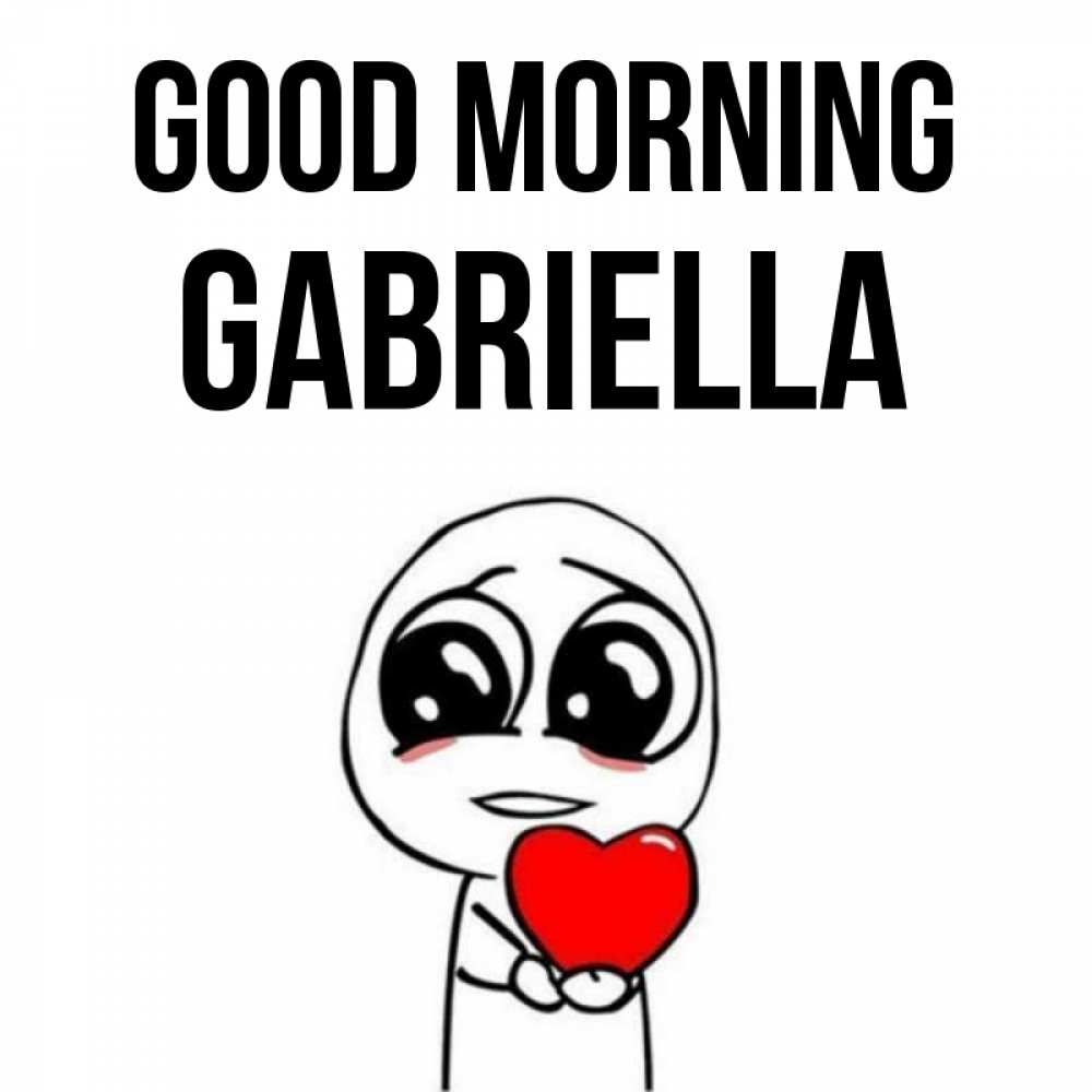 Greetings card с именем, Gabriella Good morning позитивные открытки Greetings with text for free download 
