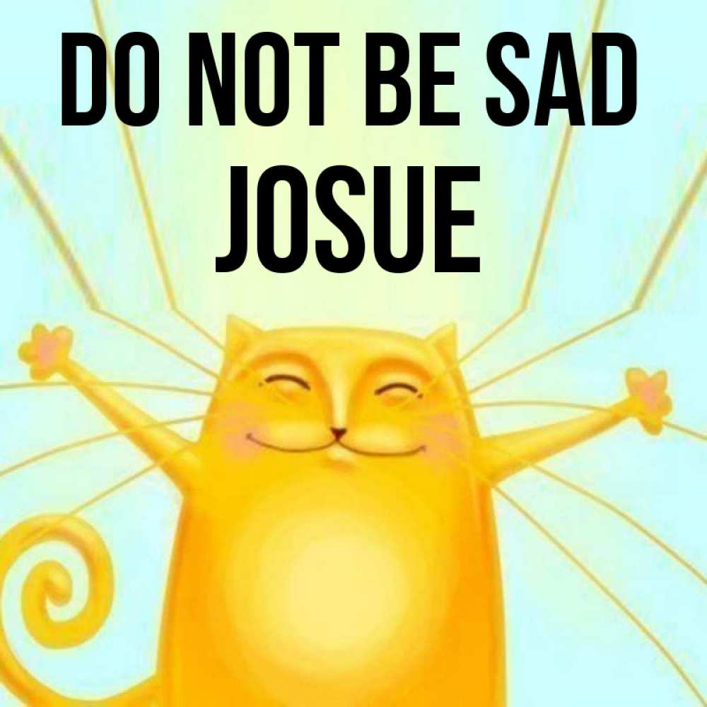 Greetings card с именем, Josue Do not be sad обнимашки усатые Greetings with text for free download 