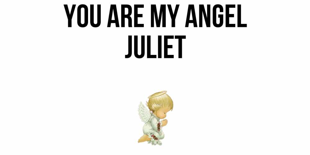 Greetings card с именем, Juliet You are my angel ангел Greetings with text for free download 