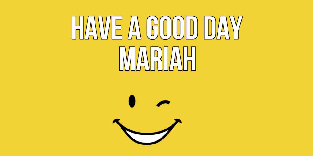 Greetings card с именем, Mariah Have a good day позитивного дня Greetings with text for free download 