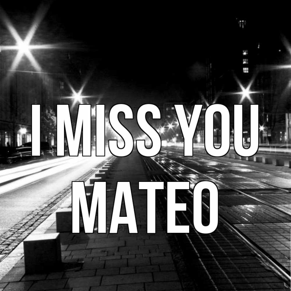 Greetings card с именем, Mateo I miss you проспект Greetings with text for free download 