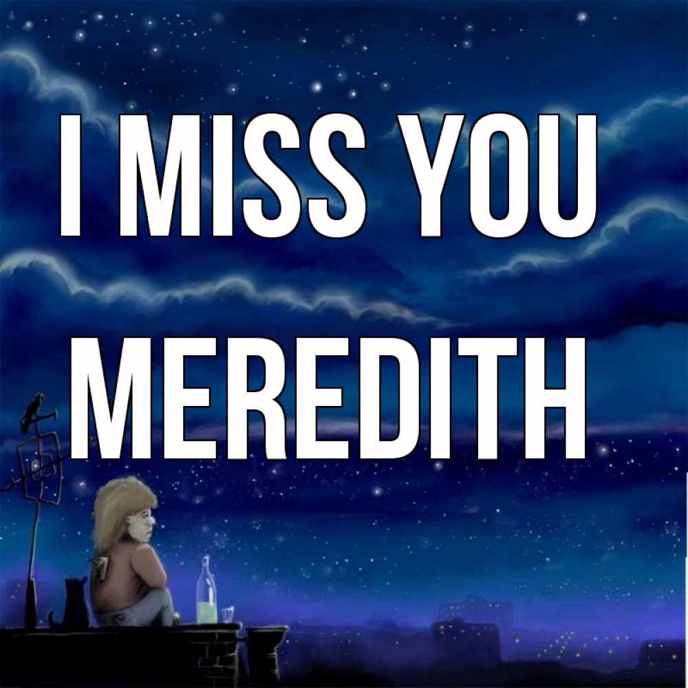 Greetings card с именем, Meredith I miss you на крыше 1 Greetings with text for free download 