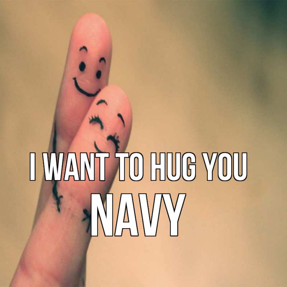 Greetings card с именем, Navy I want to hug you рисунок на пальцах Greetings with text for free download 
