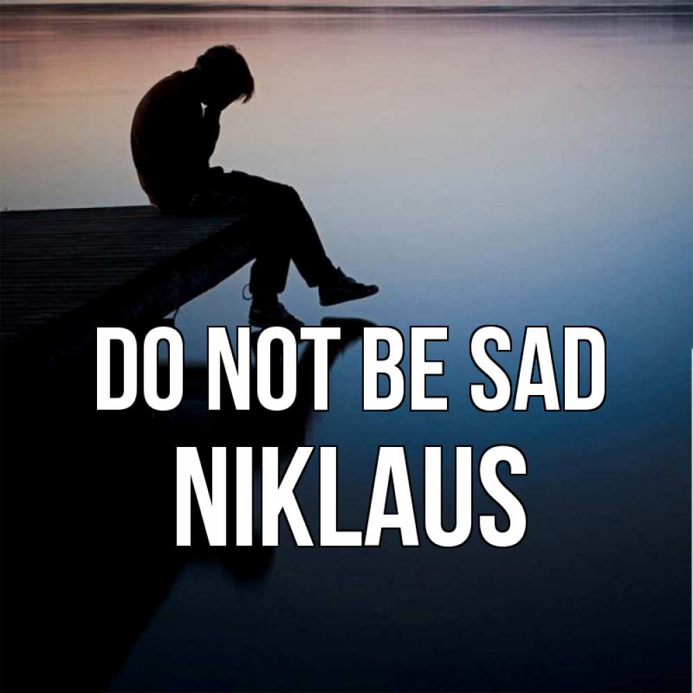 Greetings card с именем, Niklaus Do not be sad печаль Greetings with text for free download 