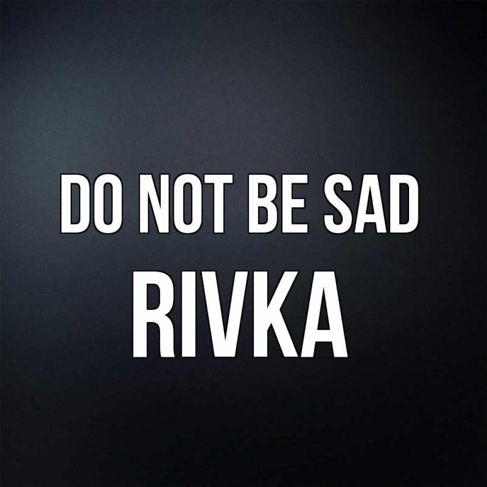 Greetings card с именем, Rivka Do not be sad Градиент серый Greetings with text for free download 
