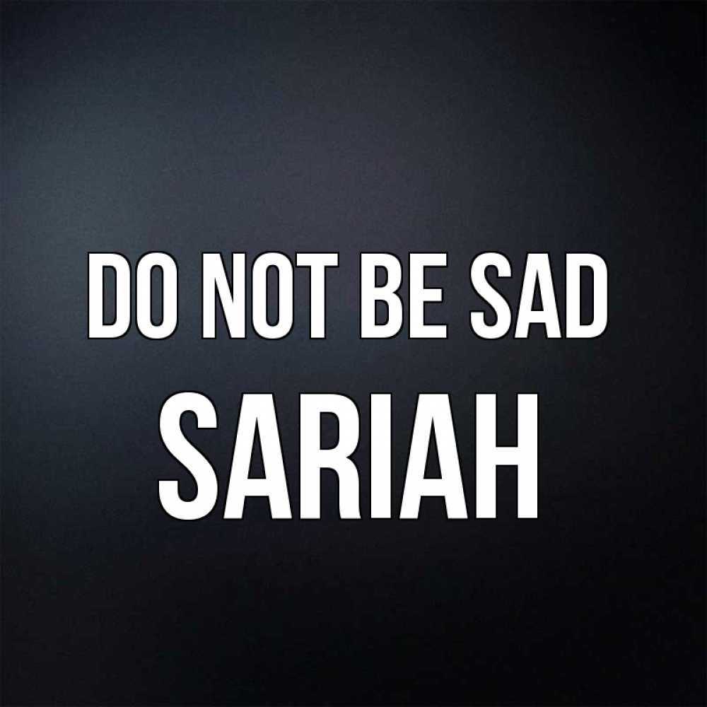 Greetings card с именем, Sariah Do not be sad Градиент серый Greetings with text for free download 