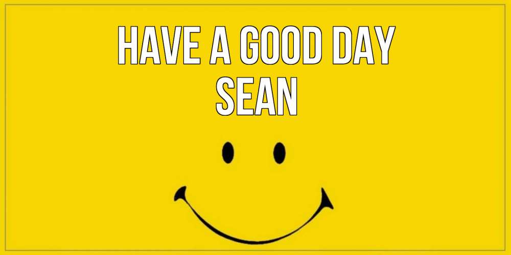 Greetings card с именем, Sean Have a good day улыбка Greetings with text for free download 