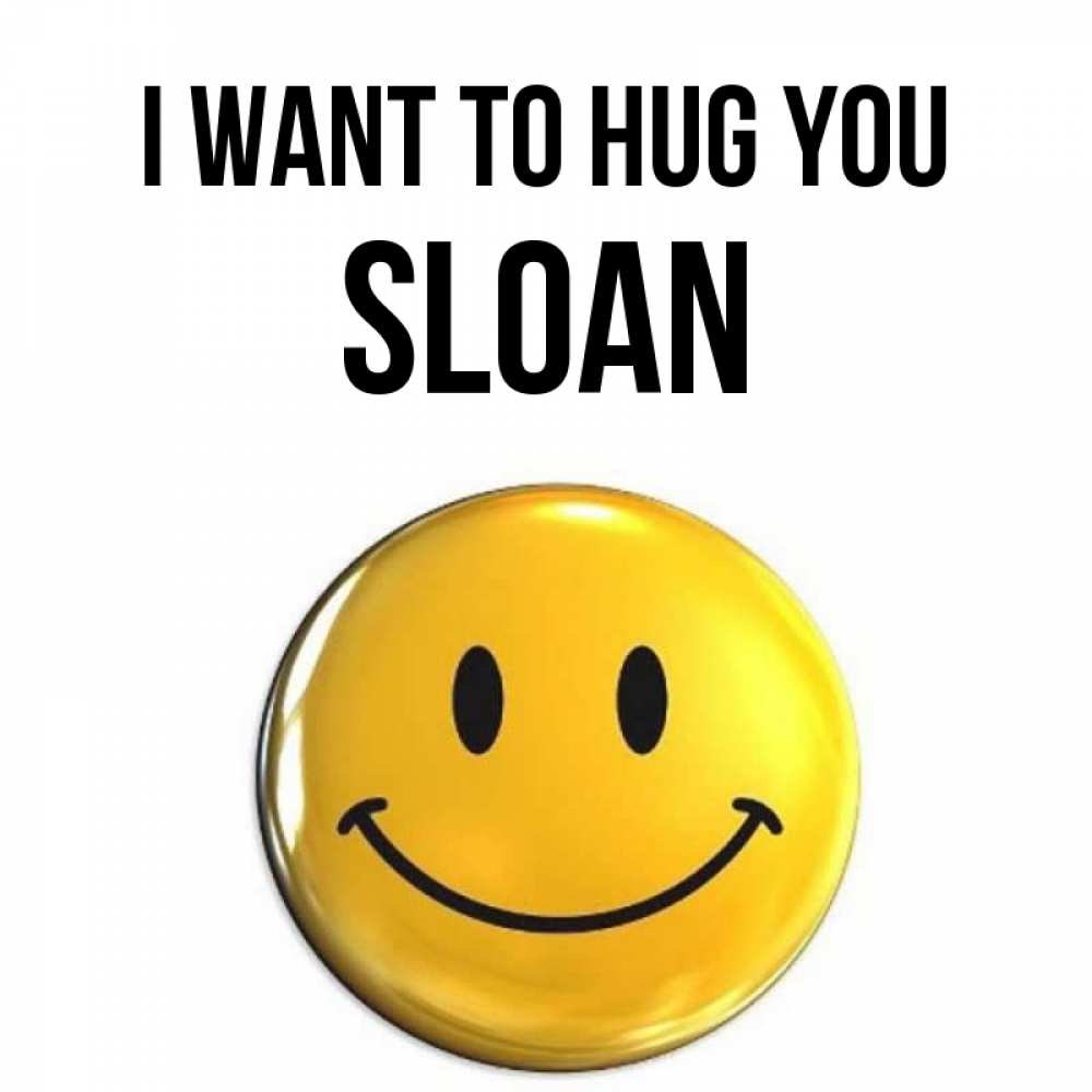 Greetings card с именем, Sloan I want to hug you открытки которые можно подписывать онлайн по своему усмотрению бесплатно Greetings with text for free download 