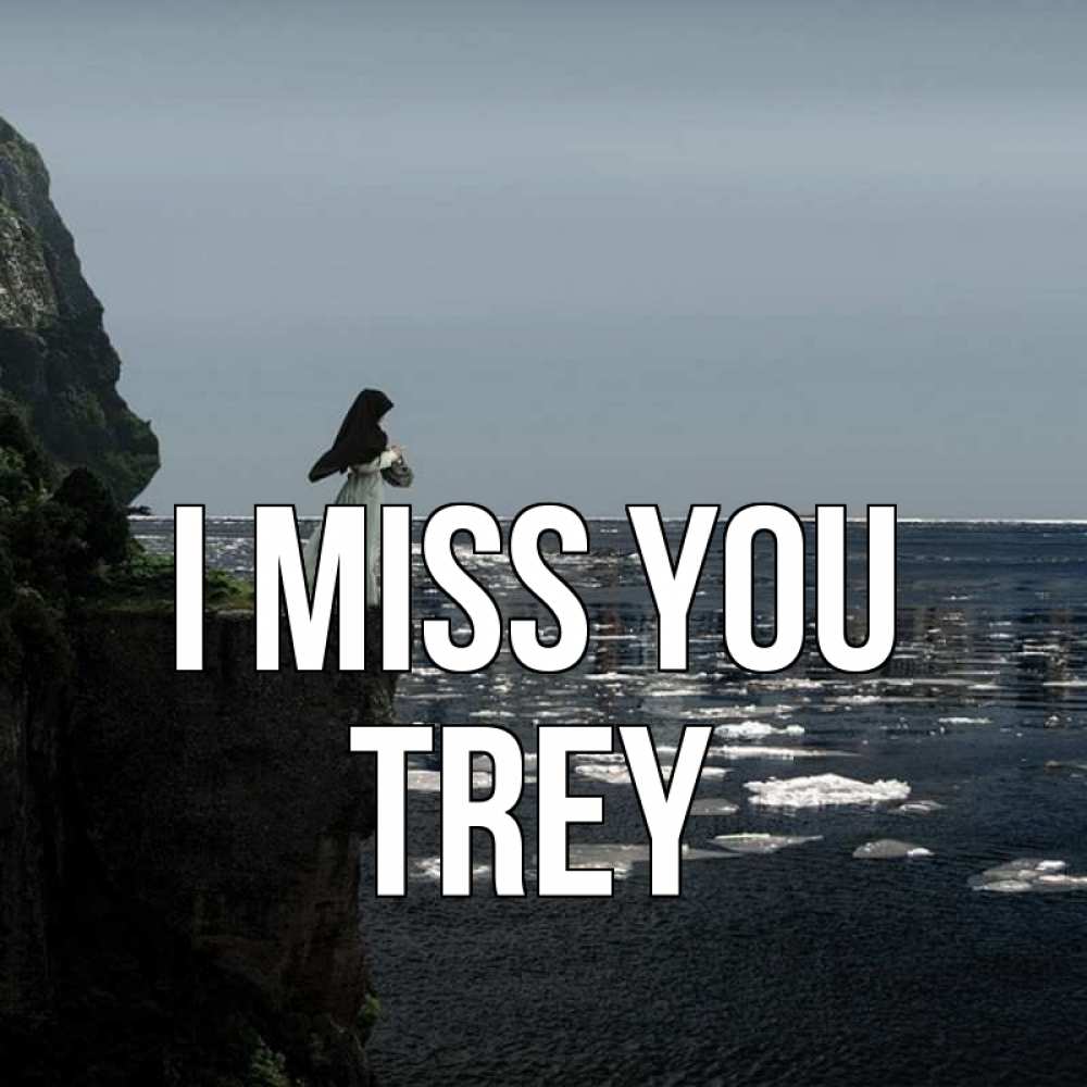 Greetings card с именем, Trey I miss you жду тебя или в монастырь Greetings with text for free download 