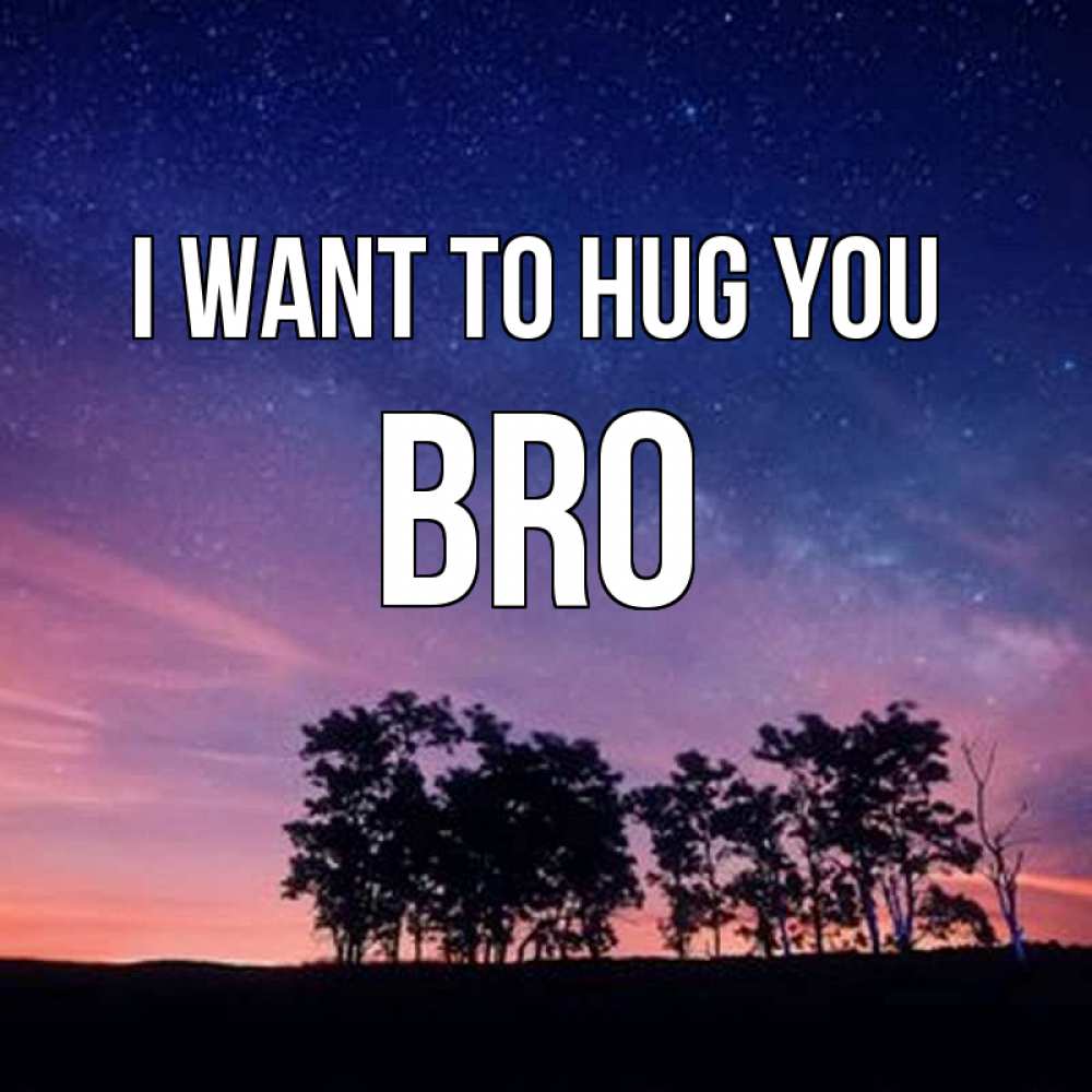 Greetings card с именем, bro I want to hug you силуэты деревьев Greetings with text for free download 