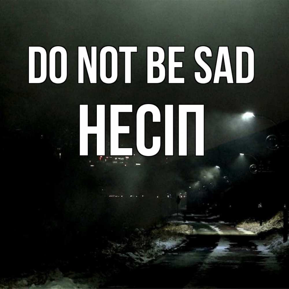 Greetings card с именем, НЕСІП Do not be sad фонари Greetings with text for free download 