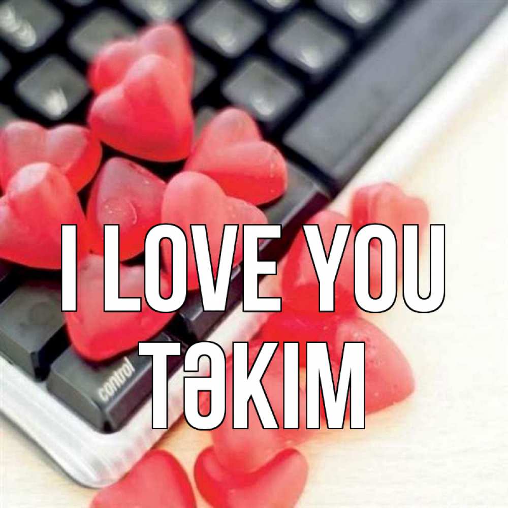 Greetings card с именем, ТӘКІМ I love you конфеты в виде сердец Greetings with text for free download 