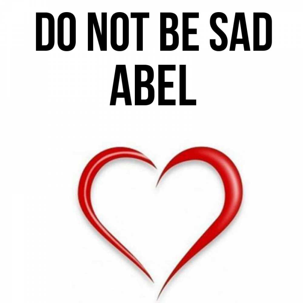Greetings card с именем, Abel Do not be sad для любимой Greetings with text for free download 