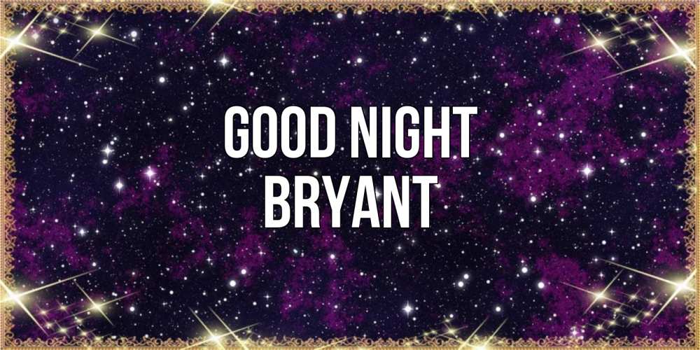 Greetings card с именем, Bryant Good night хорошего сна Greetings with text for free download 