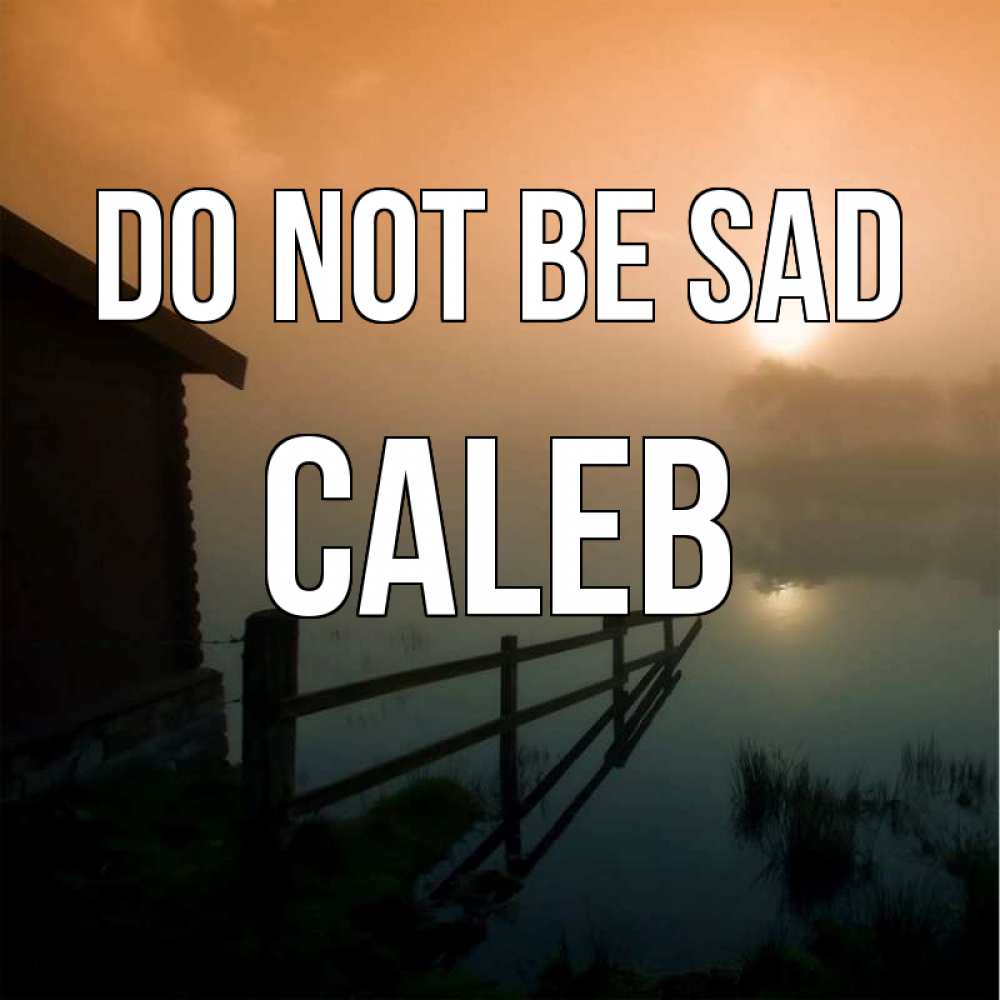 Greetings card с именем, Caleb Do not be sad дом у озера Greetings with text for free download 