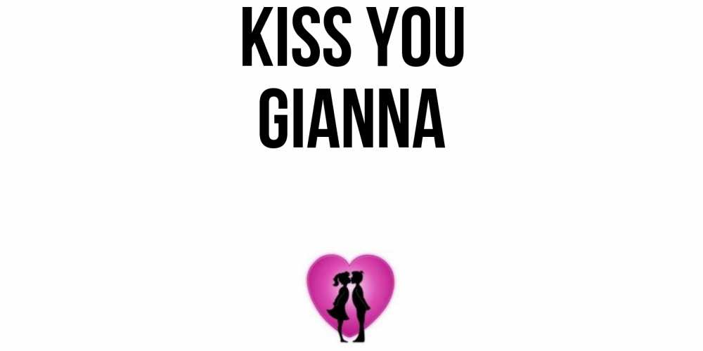 Greetings card с именем, Gianna Kiss you поцелуй Greetings with text for free download 
