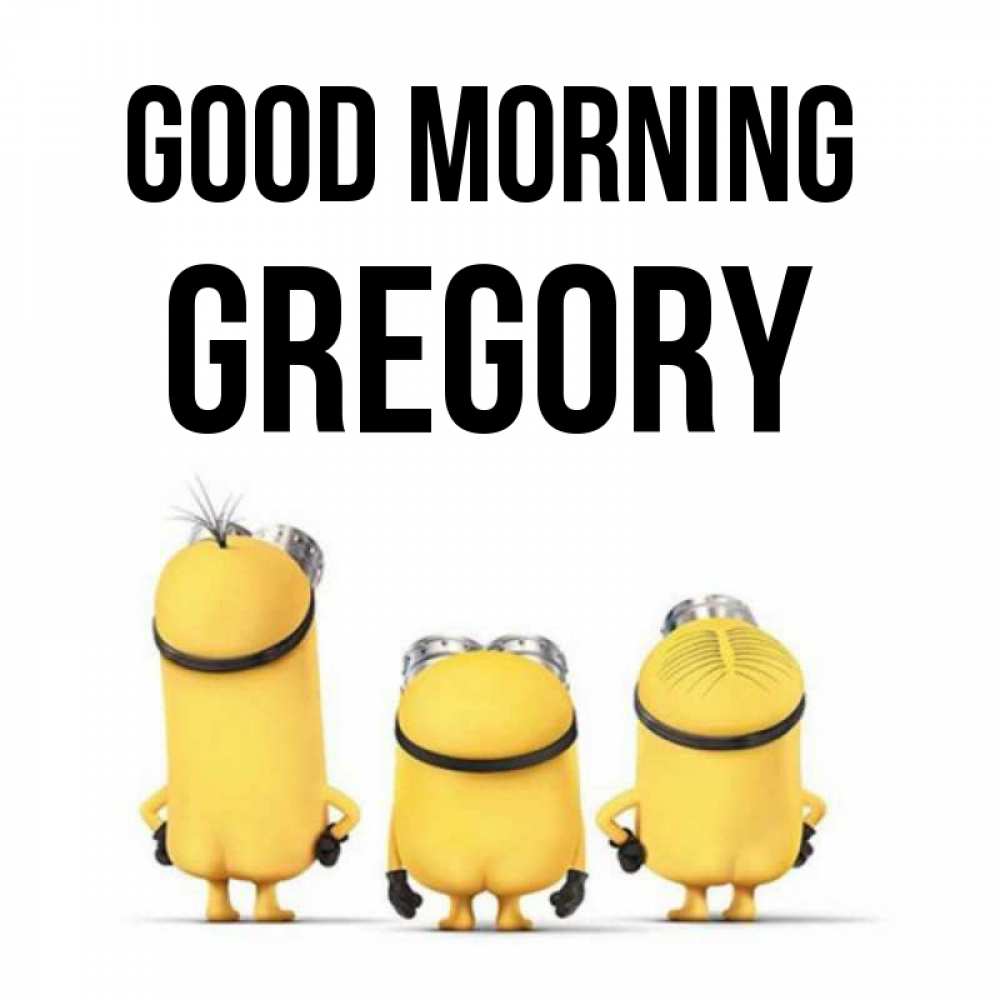 Greetings card с именем, Gregory Good morning подписать открытку онлайн бесплатно Greetings with text for free download 