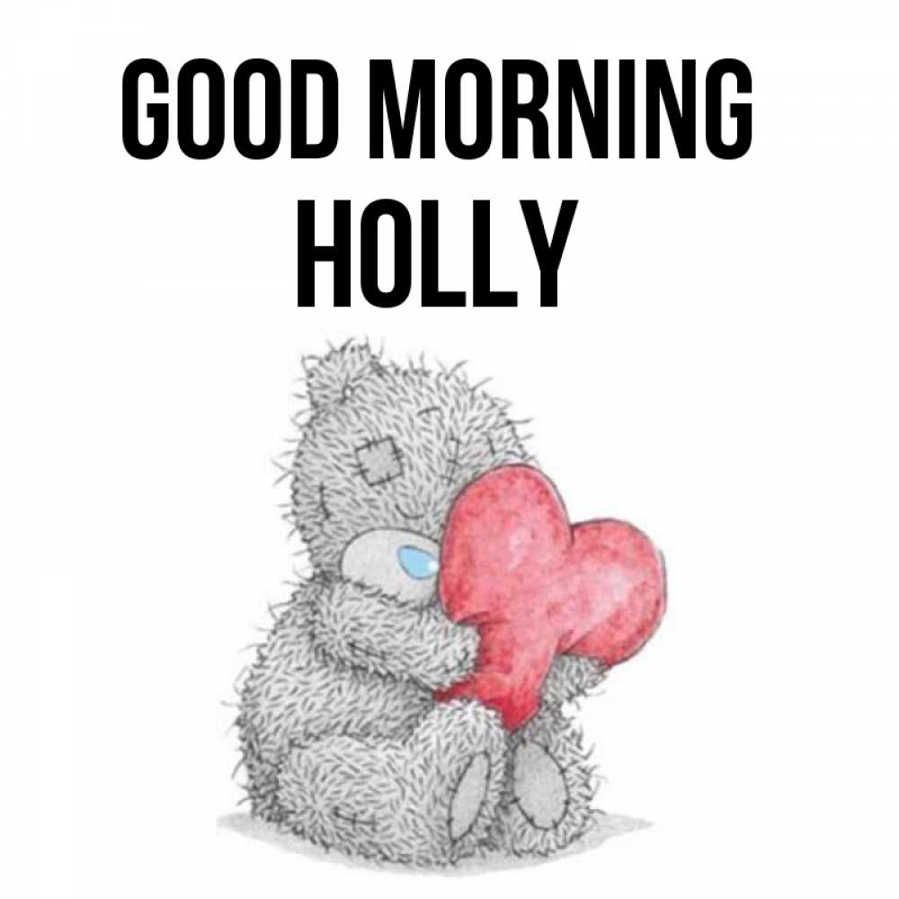 Greetings card с именем, Holly Good morning плюшевые игрушки Greetings with text for free download 