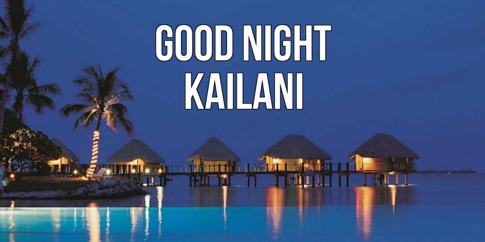 Greetings card с именем, Kailani Good night морское пожелание сладких снов Greetings with text for free download 