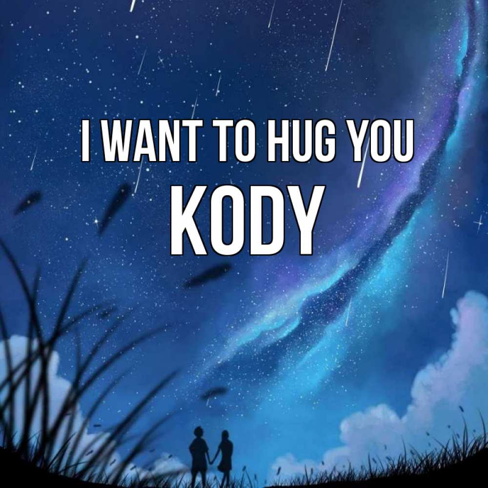 Greetings card с именем, Kody I want to hug you камыши Greetings with text for free download 