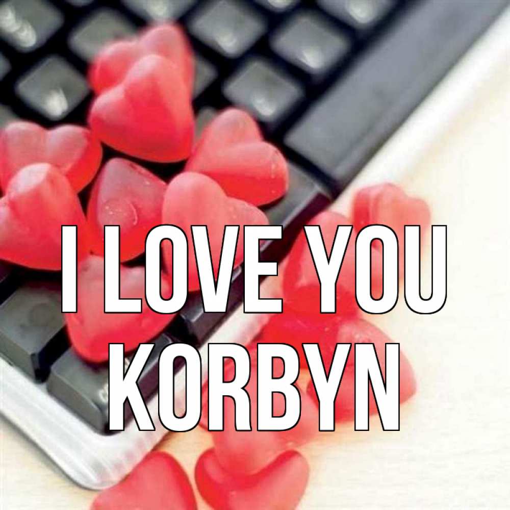 Greetings card с именем, Korbyn I love you конфеты в виде сердец Greetings with text for free download 