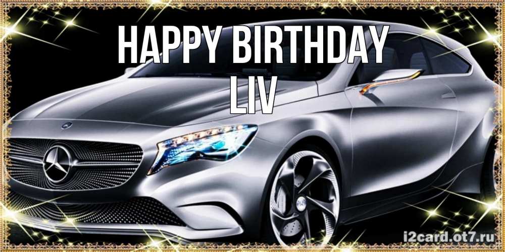Greetings card с именем, Liv Happy Birthday машина мерседес супер класс Greetings with text for free download 