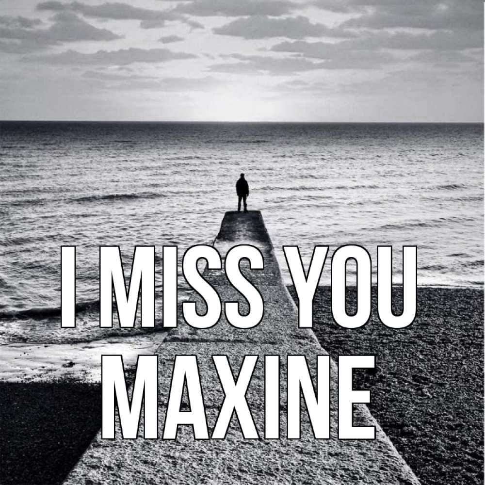 Greetings card с именем, Maxine I miss you скучашки Greetings with text for free download 