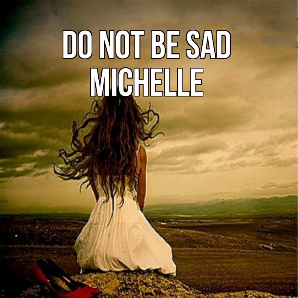 Greetings card с именем, Michelle Do not be sad белое платье и длинные волосы Greetings with text for free download 
