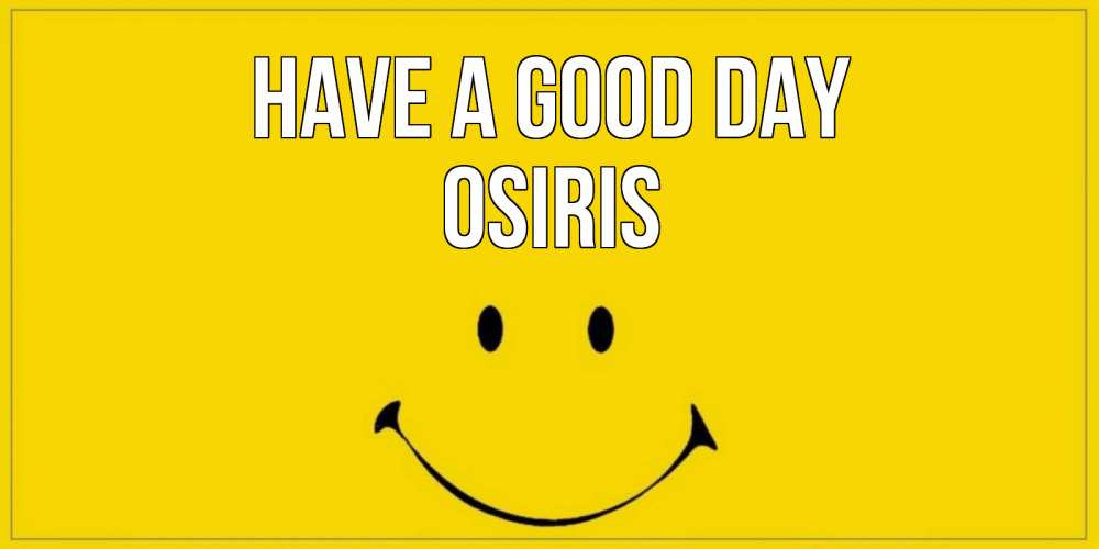 Greetings card с именем, Osiris Have a good day улыбка Greetings with text for free download 