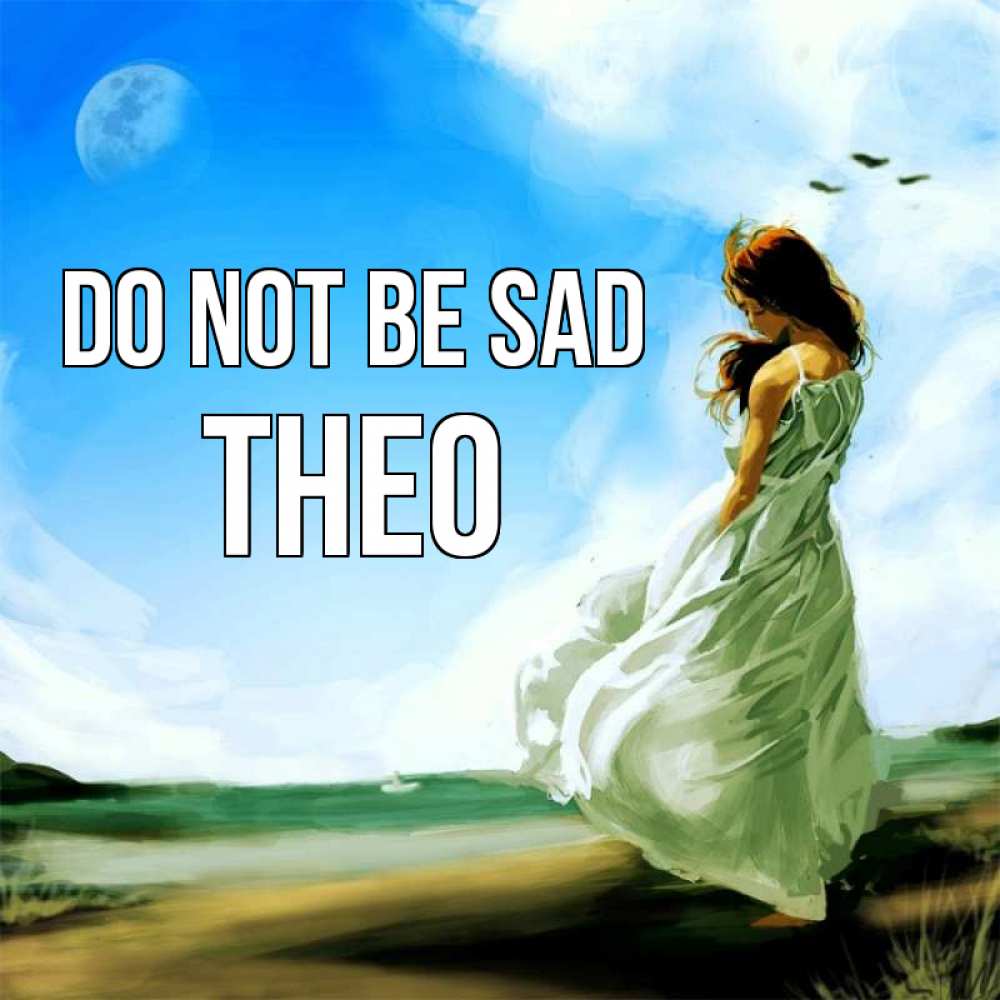 Greetings card с именем, Theo Do not be sad голубое небо и луна Greetings with text for free download 