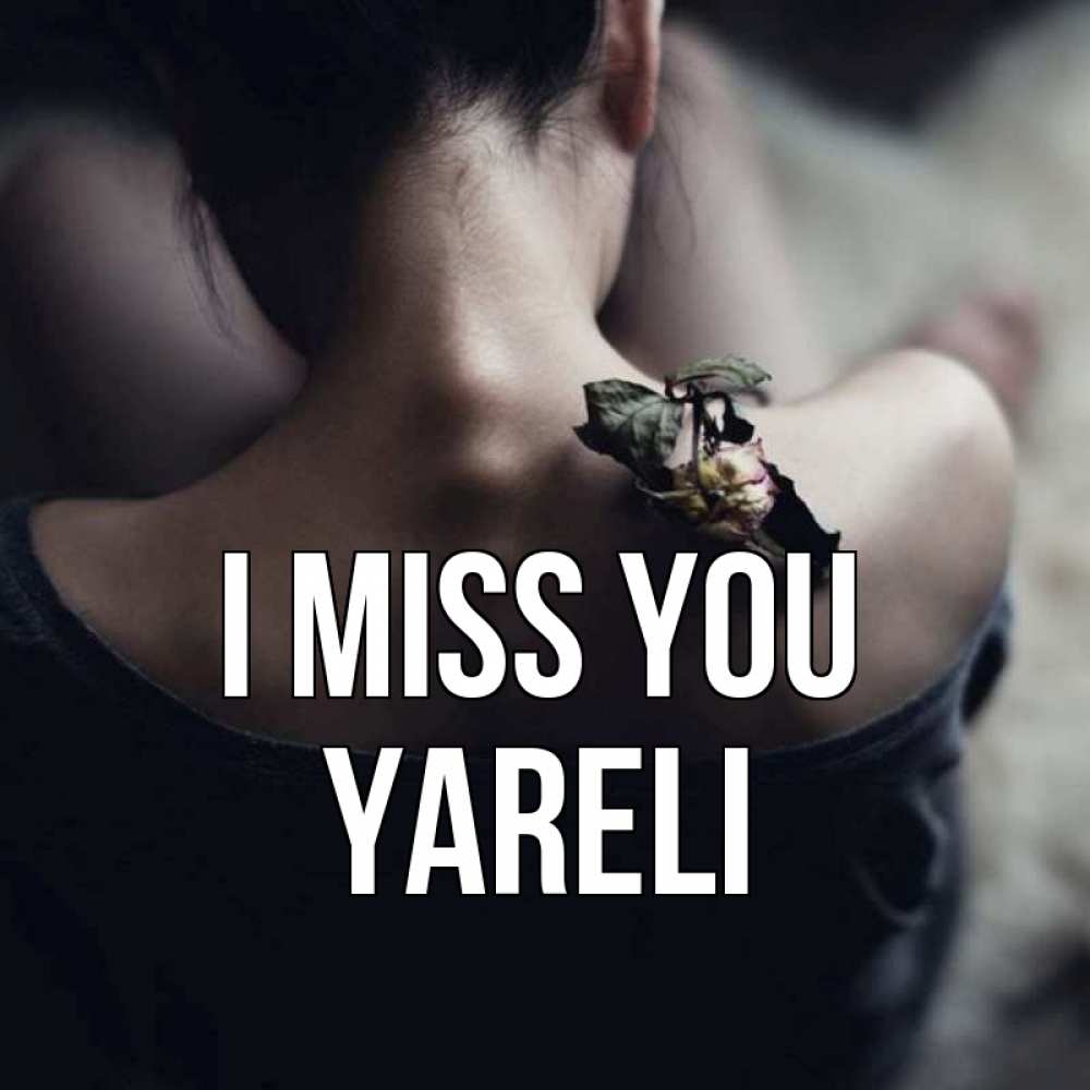 Greetings card с именем, Yareli I miss you засох цветок Greetings with text for free download 