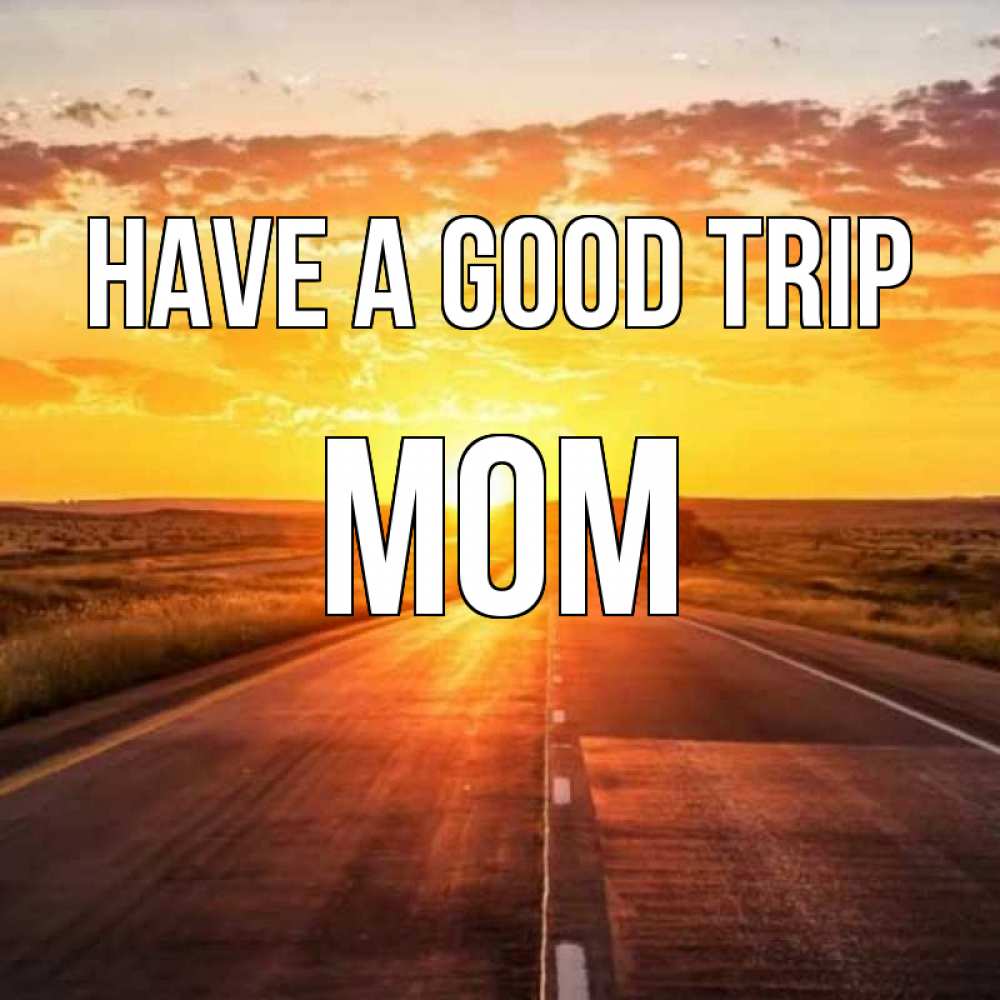 Greetings card с именем, mom Have a good trip солнечный свет, закат Greetings with text for free download 