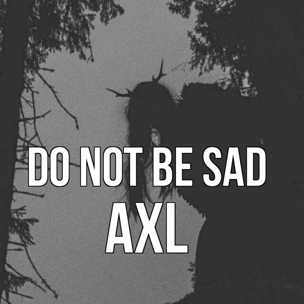 Greetings card с именем, Axl Do not be sad чудище лесное Greetings with text for free download 