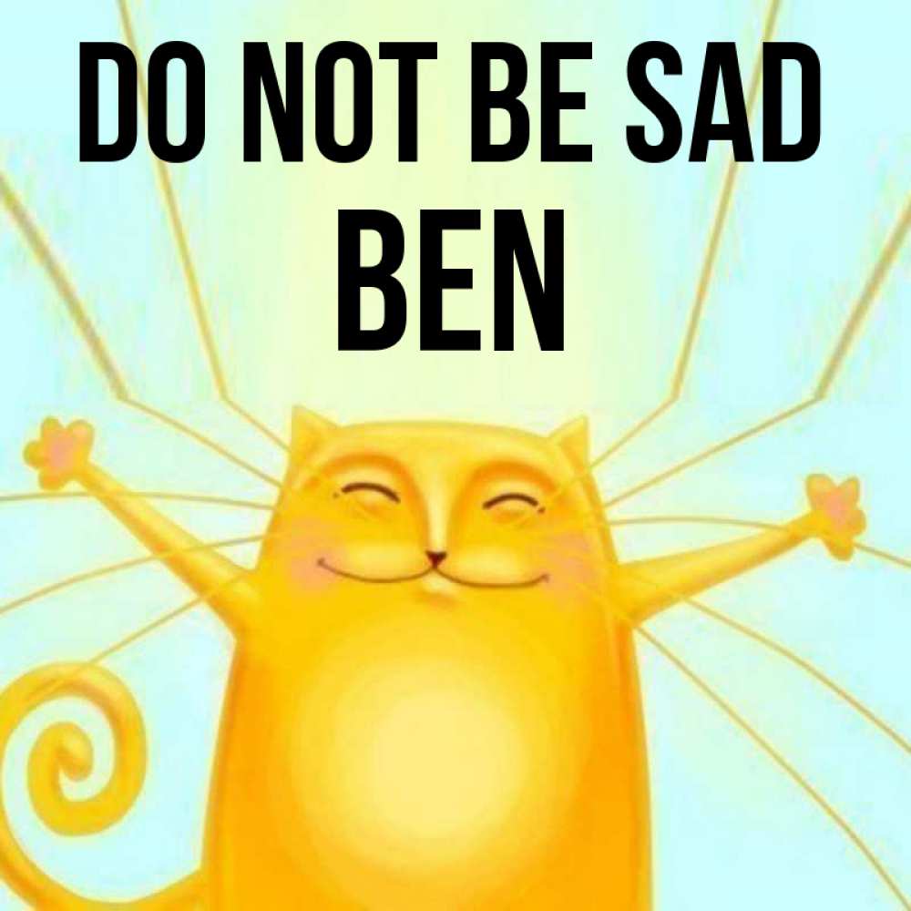 Greetings card с именем, Ben Do not be sad обнимашки усатые Greetings with text for free download 