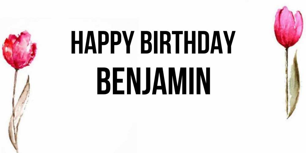 Greetings card с именем, Benjamin Happy Birthday открытки акварелью с цветами Greetings with text for free download 