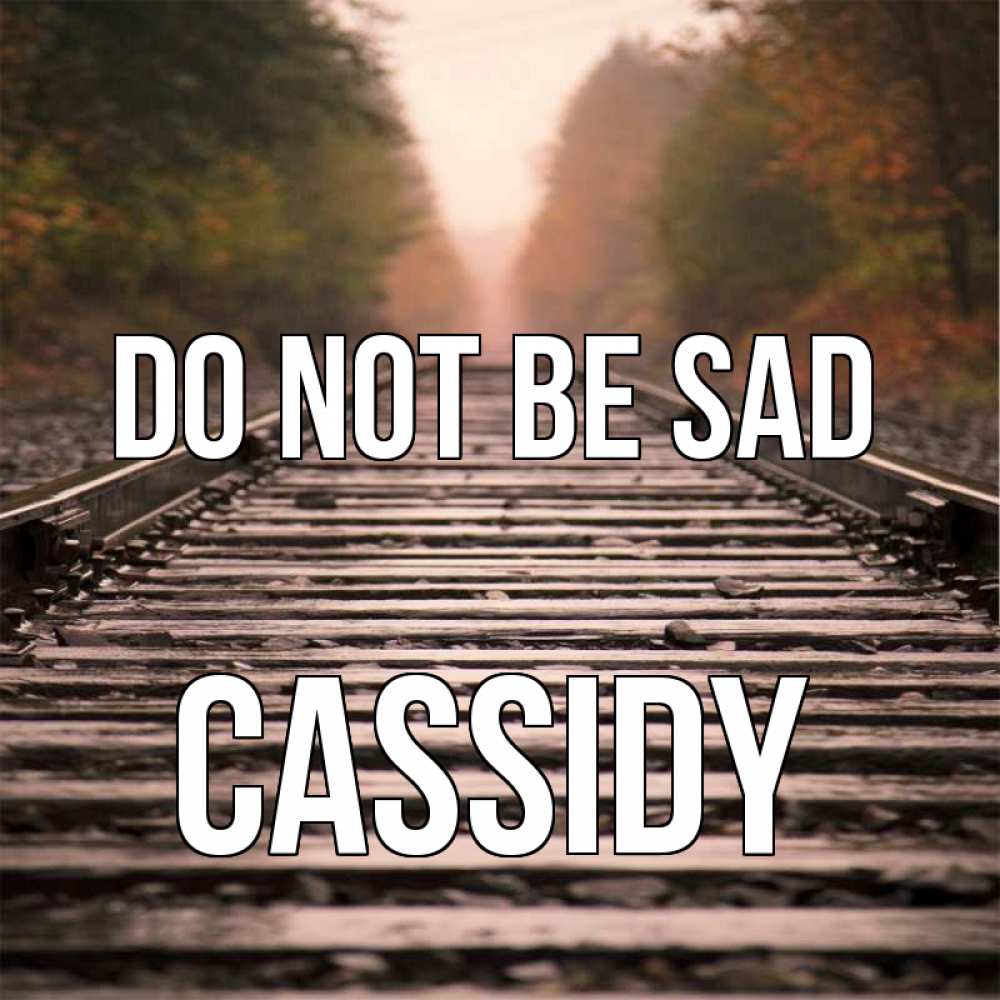 Greetings card с именем, Cassidy Do not be sad лес и железная дорога Greetings with text for free download 