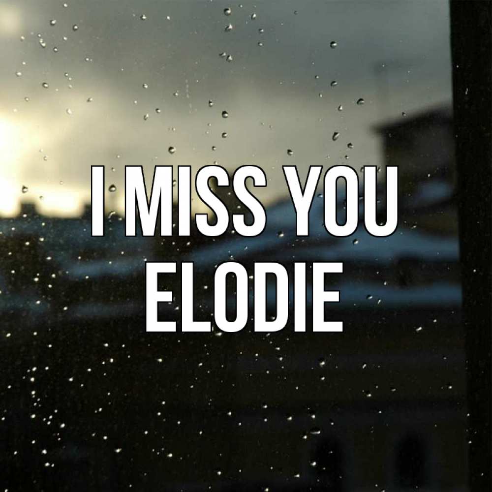 Greetings card с именем, Elodie I miss you капли на стекле Greetings with text for free download 