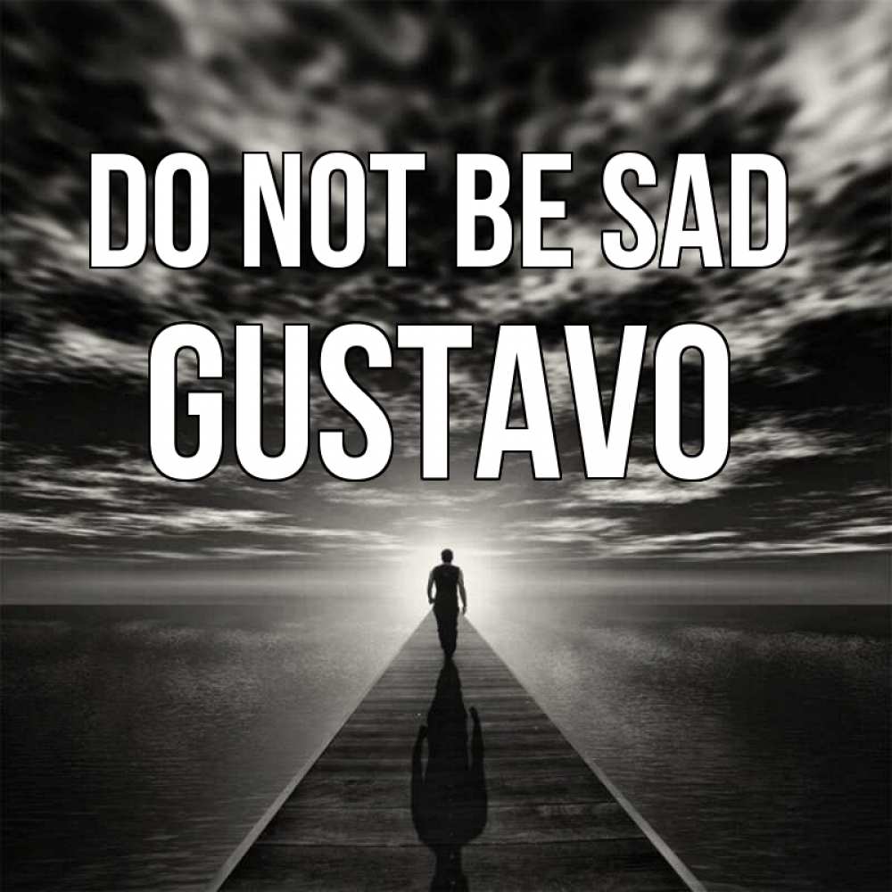 Greetings card с именем, Gustavo Do not be sad человек Greetings with text for free download 