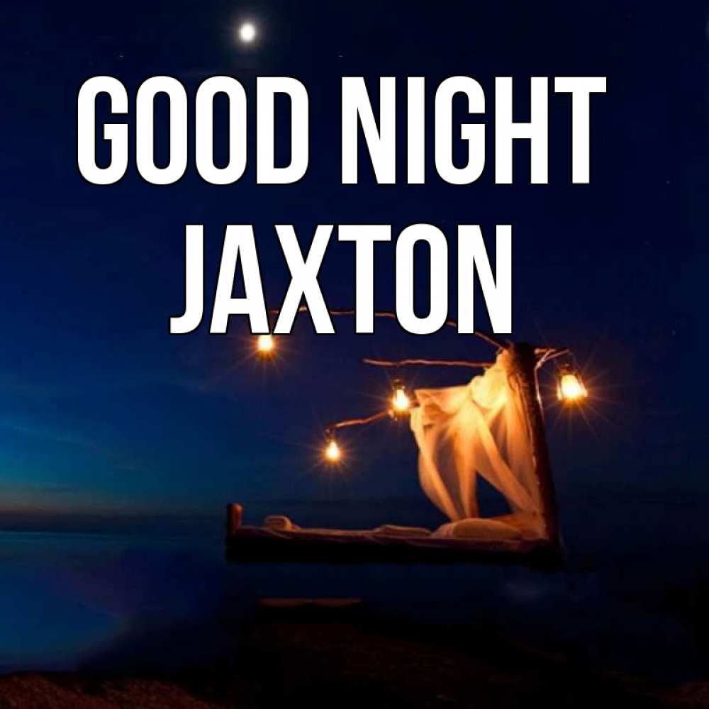Greetings card с именем, Jaxton Good night милый мой Greetings with text for free download 