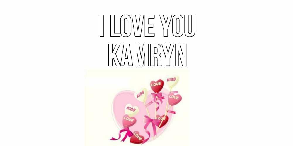 Greetings card с именем, Kamryn I love you сердце, леденцы Greetings with text for free download 