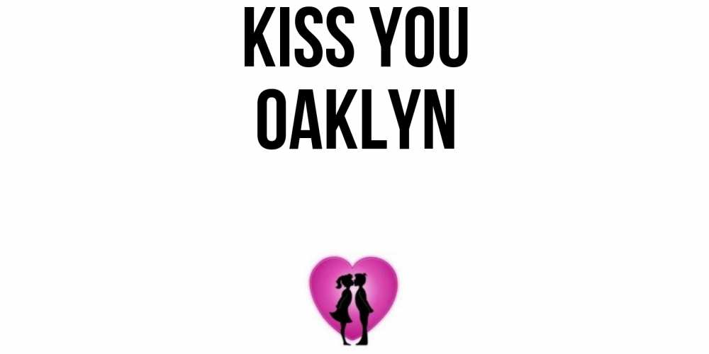 Greetings card с именем, Oaklyn Kiss you поцелуй Greetings with text for free download 