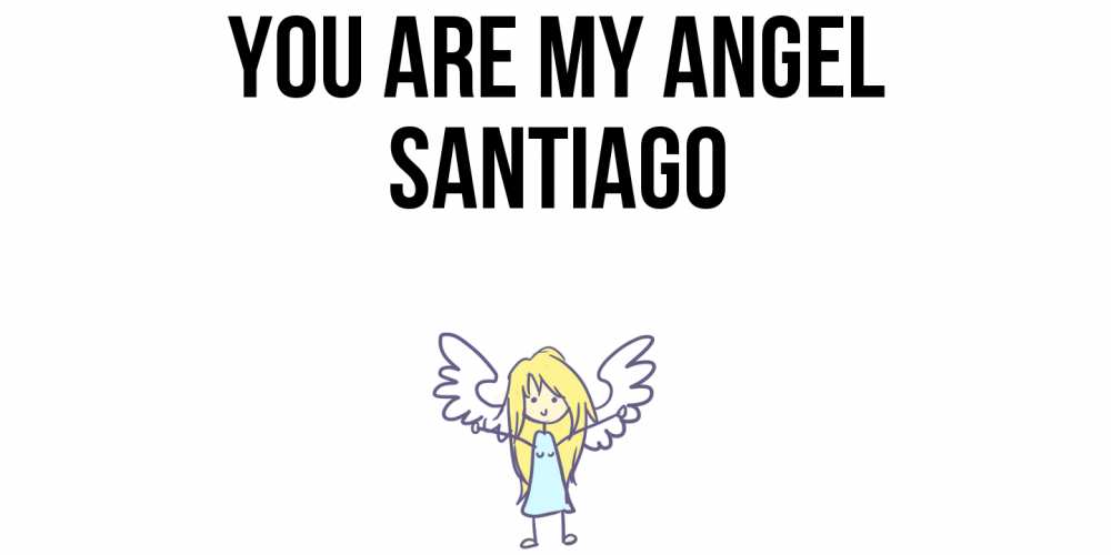 Greetings card с именем, Santiago You are my angel ангел Greetings with text for free download 
