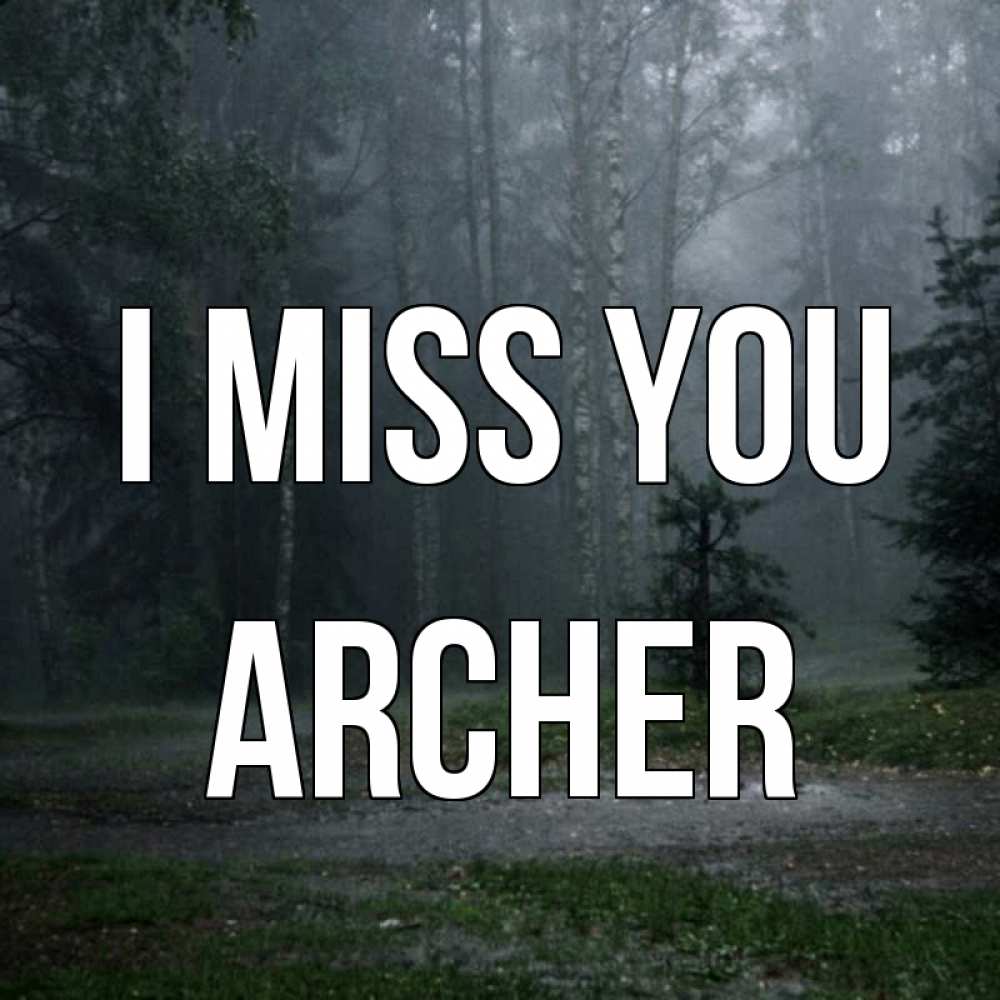 Greetings card с именем, Archer I miss you одна и плохо мне Greetings with text for free download 