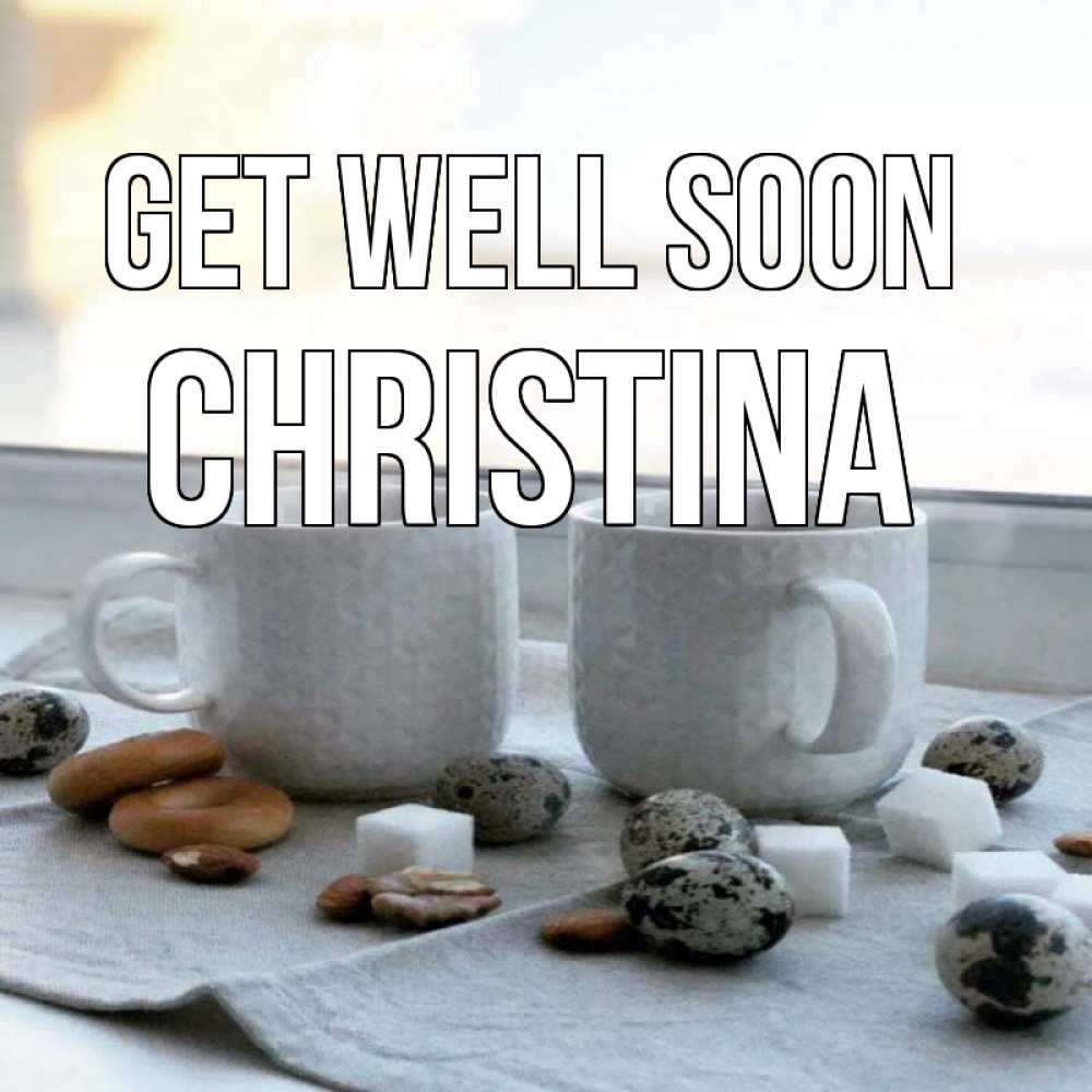 Greetings card с именем, Christina Get well soon две кружки Greetings with text for free download 